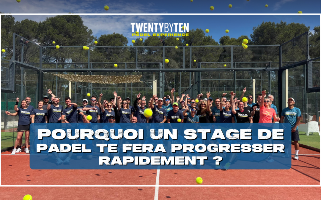 Pourquoi un stage de padel te fera progresser rapidement ? ⚡️