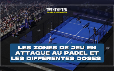 Les zones de jeu en attaque au padel et les différentes doses 🎯 
